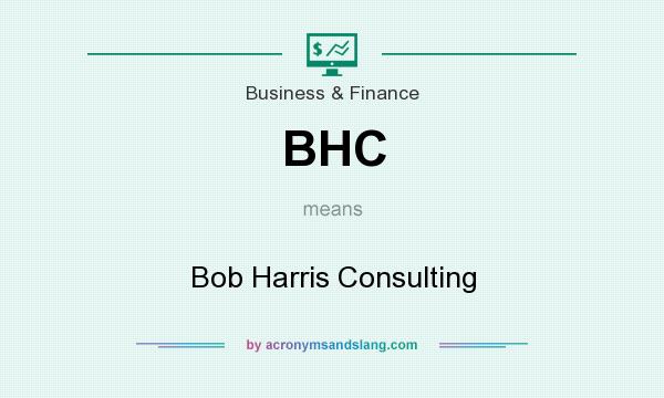 What does BHC mean? It stands for Bob Harris Consulting