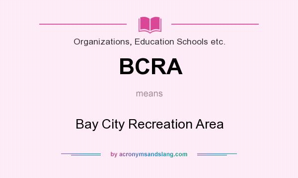 What does BCRA mean? It stands for Bay City Recreation Area