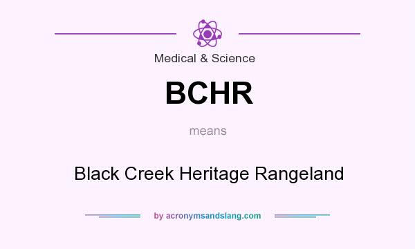 What does BCHR mean? It stands for Black Creek Heritage Rangeland