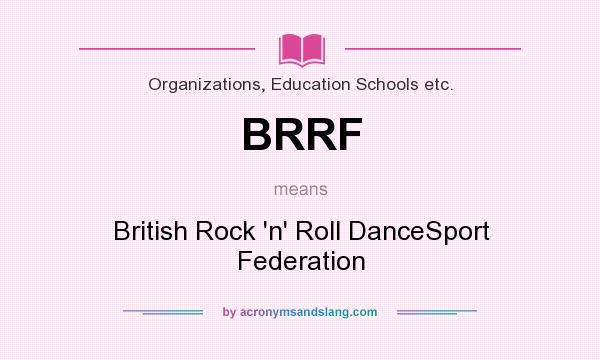 What does BRRF mean? It stands for British Rock `n` Roll DanceSport Federation