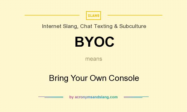 What does BYOC mean? It stands for Bring Your Own Console