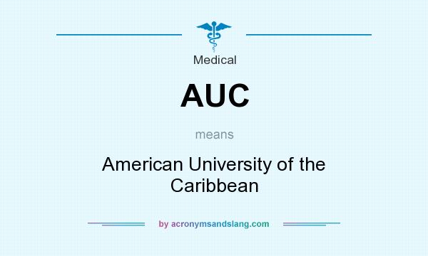 What does AUC mean? It stands for American University of the Caribbean