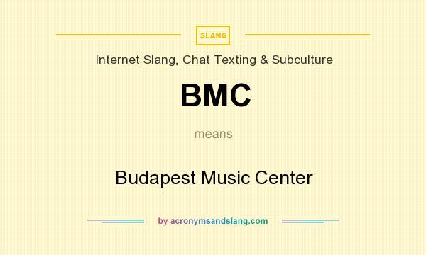 What does BMC mean? It stands for Budapest Music Center