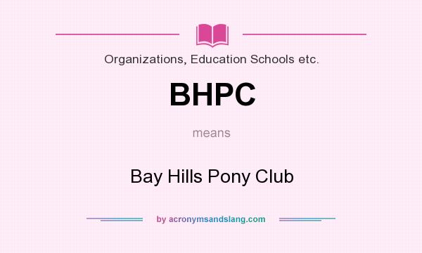 What does BHPC mean? It stands for Bay Hills Pony Club
