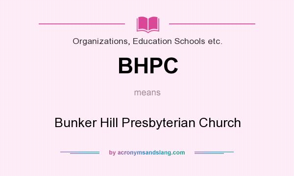 What does BHPC mean? It stands for Bunker Hill Presbyterian Church