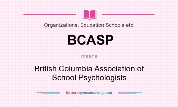 What does BCASP mean? It stands for British Columbia Association of School Psychologists
