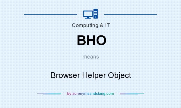 What does BHO mean? It stands for Browser Helper Object