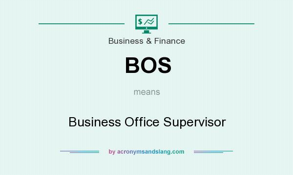 What does BOS mean? It stands for Business Office Supervisor
