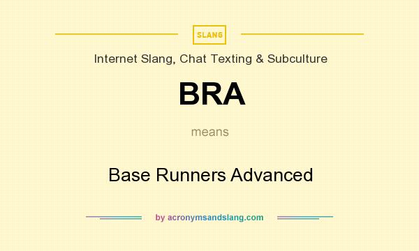 What does BRA mean? It stands for Base Runners Advanced