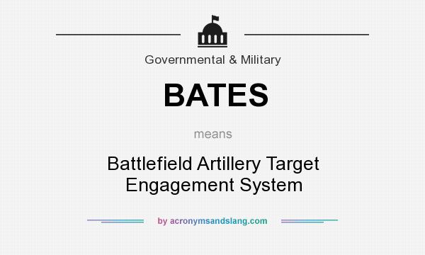 What does BATES mean? It stands for Battlefield Artillery Target Engagement System