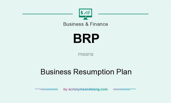 What does BRP mean? It stands for Business Resumption Plan