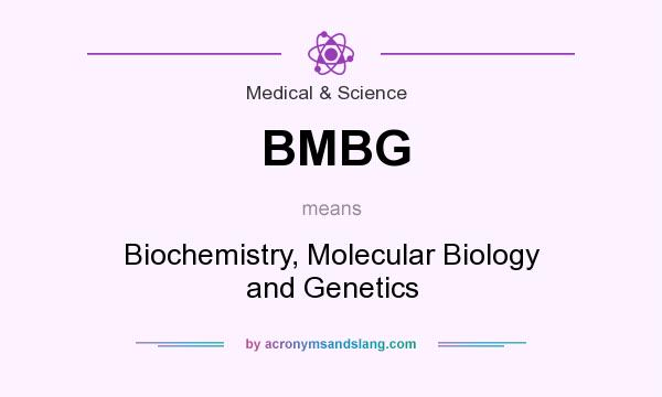 What does BMBG mean? It stands for Biochemistry, Molecular Biology and Genetics