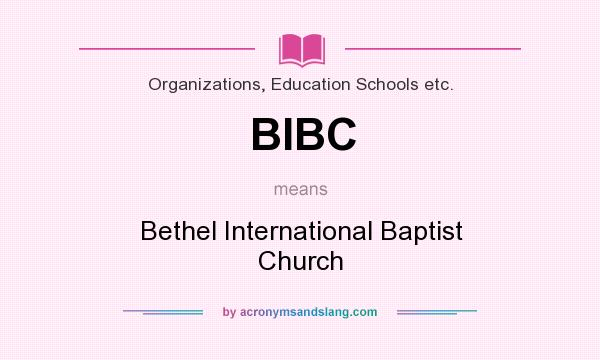 What does BIBC mean? It stands for Bethel International Baptist Church