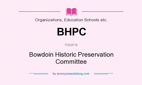 What does BHPC mean? It stands for Bowdoin Historic Preservation Committee