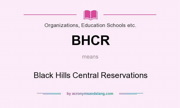 What does BHCR mean? It stands for Black Hills Central Reservations
