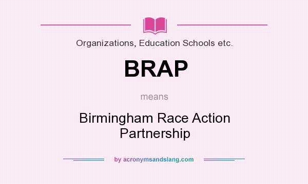 What does BRAP mean? It stands for Birmingham Race Action Partnership