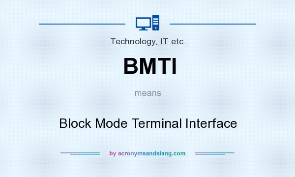 What does BMTI mean? It stands for Block Mode Terminal Interface