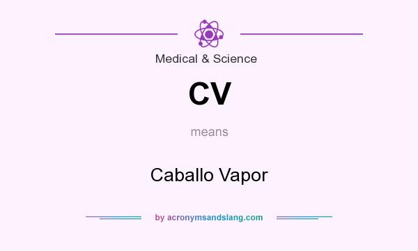 What does CV mean? It stands for Caballo Vapor