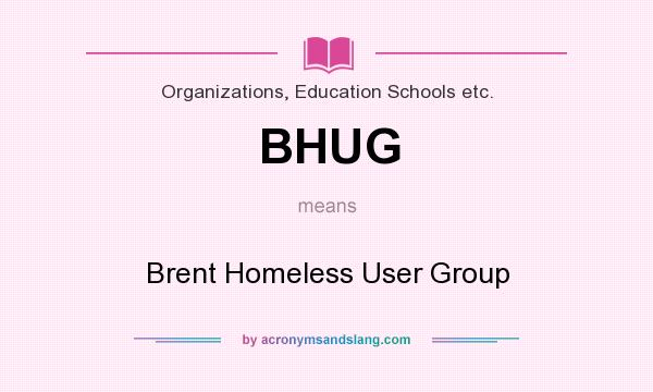 What does BHUG mean? It stands for Brent Homeless User Group