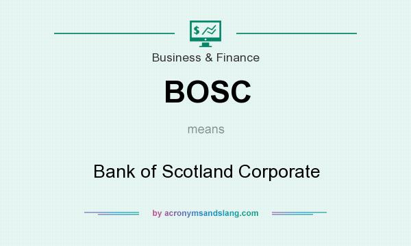 What does BOSC mean? It stands for Bank of Scotland Corporate