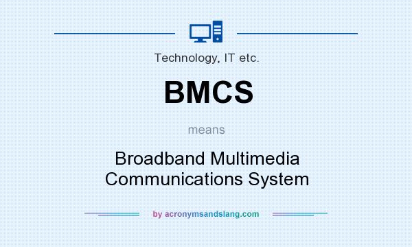 What does BMCS mean? It stands for Broadband Multimedia Communications System