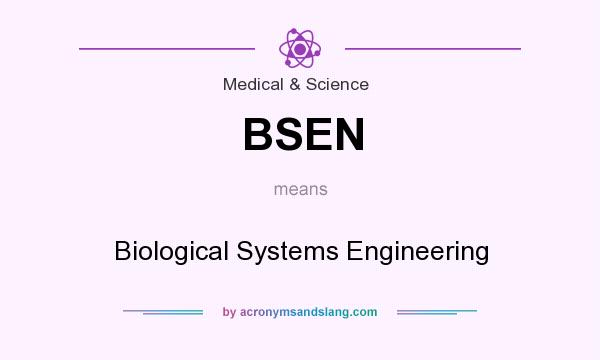 What does BSEN mean? It stands for Biological Systems Engineering