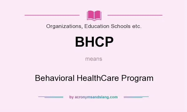 What does BHCP mean? It stands for Behavioral HealthCare Program