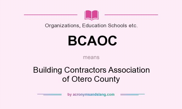 What does BCAOC mean? It stands for Building Contractors Association of Otero County