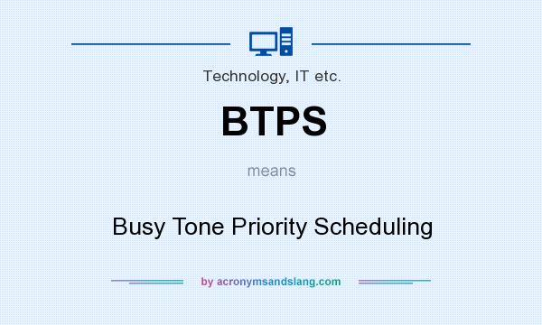 What does BTPS mean? It stands for Busy Tone Priority Scheduling
