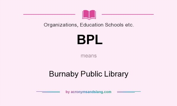 What does BPL mean? It stands for Burnaby Public Library