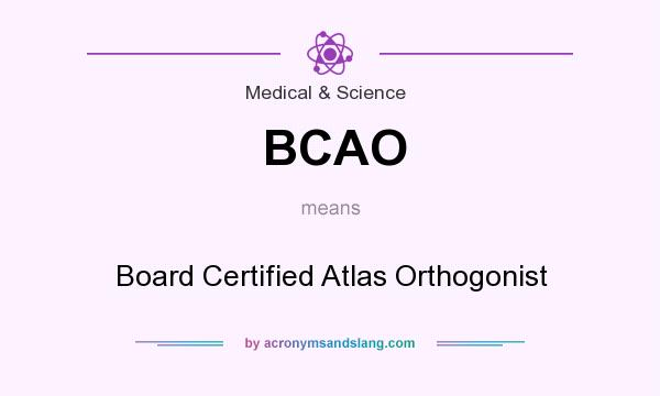 What does BCAO mean? It stands for Board Certified Atlas Orthogonist