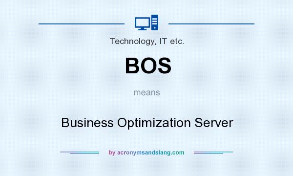 What does BOS mean? It stands for Business Optimization Server