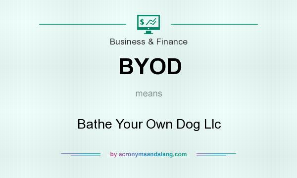 What does BYOD mean? It stands for Bathe Your Own Dog Llc