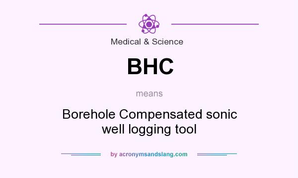 What does BHC mean? It stands for Borehole Compensated sonic well logging tool
