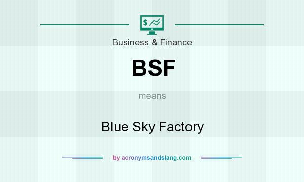 What does BSF mean? It stands for Blue Sky Factory