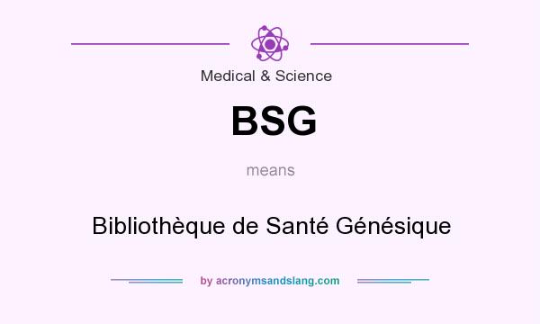 What does BSG mean? It stands for Bibliothèque de Santé Génésique