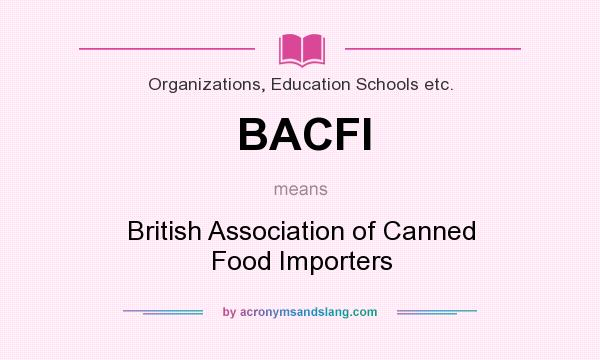 What does BACFI mean? It stands for British Association of Canned Food Importers