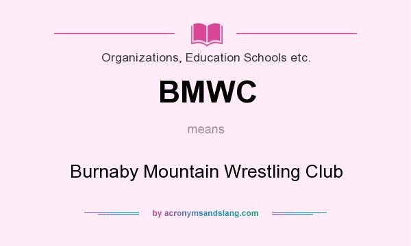 What does BMWC mean? It stands for Burnaby Mountain Wrestling Club