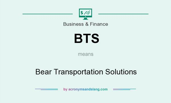 What does BTS mean? It stands for Bear Transportation Solutions