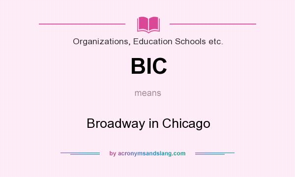 What does BIC mean? It stands for Broadway in Chicago