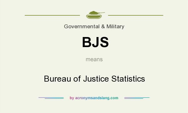 What does BJS mean? It stands for Bureau of Justice Statistics