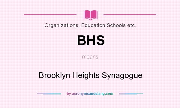 What does BHS mean? It stands for Brooklyn Heights Synagogue