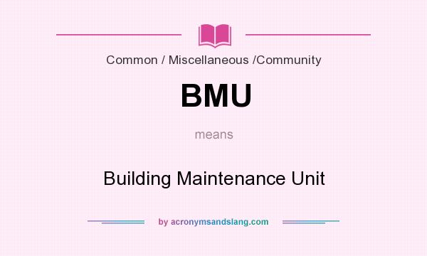 What does BMU mean? It stands for Building Maintenance Unit