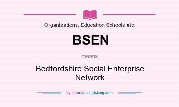 What does BSEN mean? It stands for Bedfordshire Social Enterprise Network