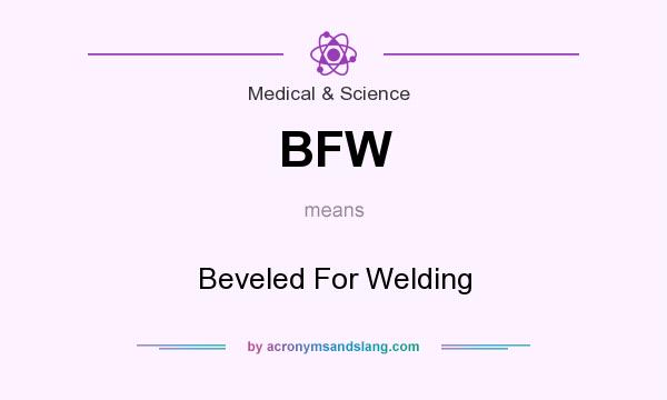What does BFW mean? It stands for Beveled For Welding