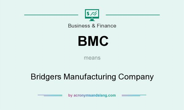 What does BMC mean? It stands for Bridgers Manufacturing Company