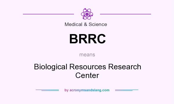 What does BRRC mean? It stands for Biological Resources Research Center