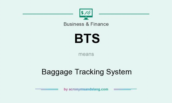 What does BTS mean? It stands for Baggage Tracking System