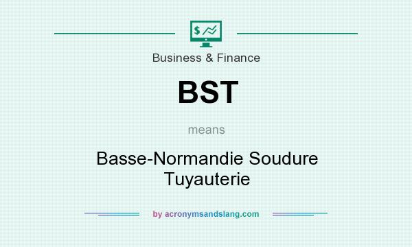 What does BST mean? It stands for Basse-Normandie Soudure Tuyauterie