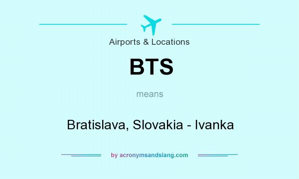 What does BTS mean? It stands for Bratislava, Slovakia - Ivanka